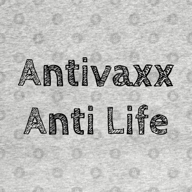 Antivaxx Anti Life by qzizdesigns